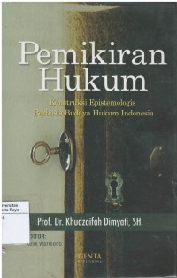 Pemikiran hukum : konstruksi epistemologis berbasis budaya hukum Indonesia