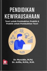 Pendidikan Kewirausahaan : Teori Untuk Pembuktian Praktik & Praktik Untuk Pembuktian Teori