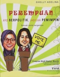 Perempuan ayo berpolitik, jadilah pemimpin: sebuah cerita bergambar