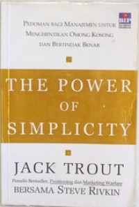 The power of simplicity: pedoman bagi manajemen untuk menghentikan omong kosong dan bertindak benar