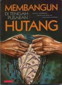 Membangun di tengah pusaran hutang: tinjauan multidisipliner hutang luar negeri dan pembangunan Indonesia