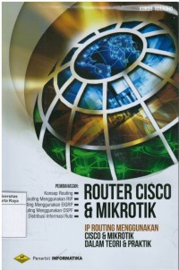 Router cisco & mikrotik : IP routing menggunakan cisco dan mikrotik dalam teori dan praktek