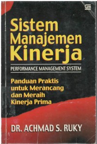 Sistem manajemen kinerja : panduan praktis untuk merancang dan meraih kinerja prima