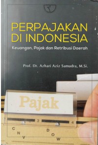 Perpajakan di Indonesia : keuangan, pajak dan retribusi daerah