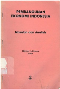 Pembagunan ekonomi Indonesia : masalah dan analisis