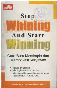 Stop whining and start winning : cara baru memimpin dan memotivasi karyawan