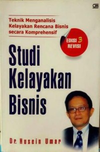 Studi kelayakan bisnis : teknik menganalisis kelayakan rencana bisnis secara komprehensif