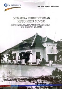 Dinamika perekonomian Hulu-hilir sungai: Bank Indonesia dalam lintasan sejarah Kalimantan Selatan