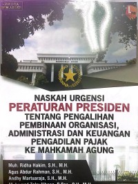 Image of Naskah Urgensi Peraturan Presiden tentang Pengalihan Pembinaan Organisasi, Administrasi Keuangan Pengadilan Pajak ke Mahkamah Agung