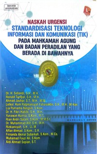 Image of Naskah Urgensi Standardisasi Teknologi Informasi dan Komunikasi (TIK) Pada Mahkamah Agung dan Badan Peradilan Yang Berada Di Bawahnya