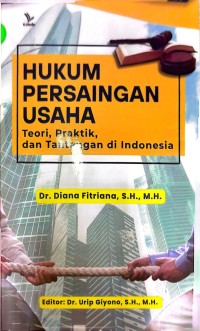 Image of Hukum Persaingan Usaha: teori, praktik dan tantangan di Indonesia