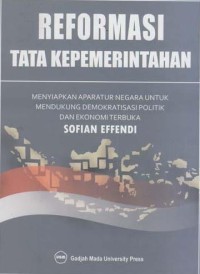 Reformasi tata kepemerintahan : menyiapkan aparatur negara untuk mendukung demokratisasi politik dan ekonomi terbuka