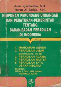 Himpunan perundang-undangan dan peraturan pemerintah tentang badan-badan peradilan di Indonesia