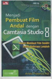 Menjadi pembuat film andal dengan camtasia studio 8 : mudah membuat film sendiri dalam beberapa langkah