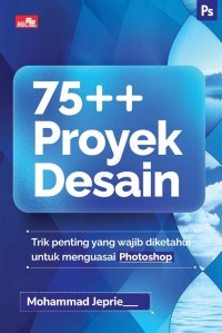 75++ Proyek Desain: Trik penting yang wajib diketahui untuk menguasai Photoshop