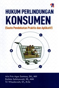 Hukum Perlindungan Konsumen (Suatu Pendekatan Praktis dan Aplikatif)