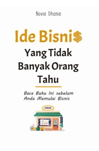 Ide bisnis yang tidak banyak orang tau: Baca buku ini sebelum anda mulai bisnis