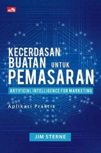 Kecerdasan buatan untuk pemasaran : artificial intelligence for marketing