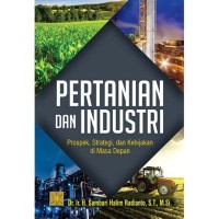 Pertanian dan industri: prospek, strategi, dan kebijakan di masa depan