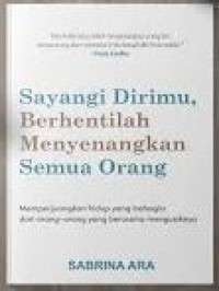 Sayangi Dirimu, Berhenti Menyenangkan Semua Orang