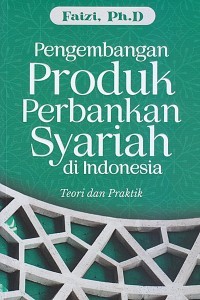 Pengembangan Produk Perbankan Syariah di Indonesia: Teori dan Praktik