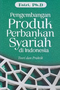 Pengembangan Produk Perbankan Syariah di Indonesia: Teori dan Praktik