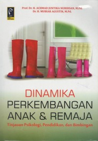 Dinamika perkembangan anak & remaja : tinjauan psikologi, pendidikan, dan bimbingan