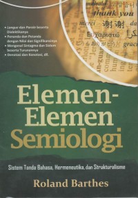 Elemen - elemen semiologi : sistem tanda bahasa, hermeneutika, dan strukturalisme