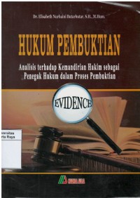 Hukum pembuktian : analisis terhadap kemandirian hakim sebagai penegak hukum dalam proses pembuktian