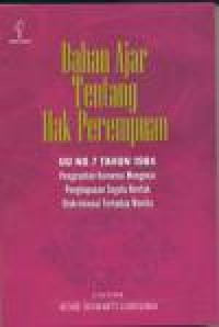 Bahan ajar tentang hak perempuan: UU no.7 tahun 1984 tentang pengesahan konvensi mengenai penghapusan segala bentuk diskriminasi terhadap wanita