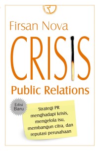Crisis public relations: strategi PR menghadapi krisis, mengelola isu, membangun citra dan reputasi perusahaan