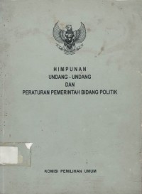 Himpunan undang-undang dan peraturan pemerintah bidang politik