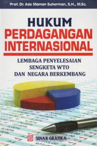 Hukum perdagangan internasional : lembaga penyelesaian sengketa WTO dan negara berkembang