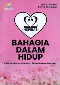 Bahagia dalam hidup : untuk membangun karakter, bahagia adalah hak saya!