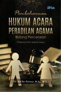 Pembaharuan hukum acara peradilan agama: bidang perceraian (tinjauan kritis hukum Islam)