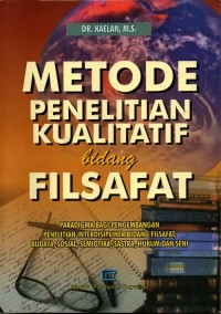 Metode penelitian kualitatif bidang filsafat: Paradigma bagi pengembangan penelitian interdisipliner bidang filsafat, budaya, sosial, semiotika, sastra, hukum dan seni