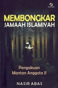 Membongkar jamaah islamiyah : pengakuan mantan anggota JI