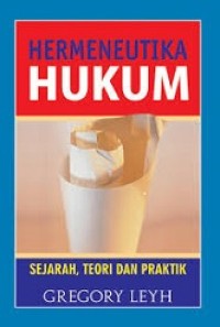 Hermeneutika hukum : sejarah, teori dan praktik