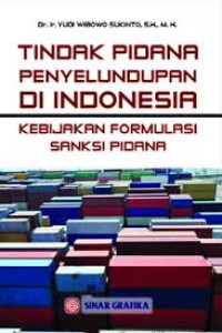 Tindak pidana penyelundupan di Indonesia : kebijakan formulasi sanksi pidana