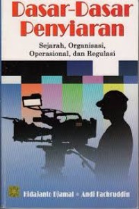 Dasar-dasar penyiaran: sejarah, organisasi, operasional, dan regulasi