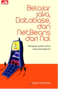 Belajar java, database, netbeans dari nol: dilengkapi contoh - contoh kasus pemograman