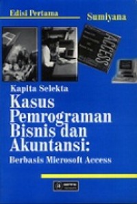 Kapita selekta  kasus pemrograman bisnis dan akuntansi: berbasis microsoft access