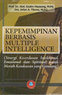 Kepemimpinan berbasis multiple intelligence (sinergi kecerdasan intelektual, emosional dan spiritual untuk meraih kesuksesan yang gemilang)