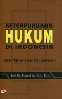 Keterpurukan hukum di Indonesia: penyebab dan solusinya