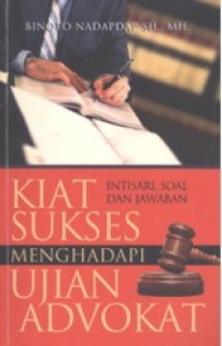 Kiat sukses menghadapi ujian advokat : intisari, soal, dan jawaban