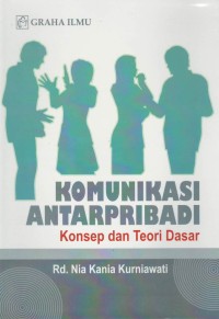 Komunikasi antarpribadi : konsep dan teori dasar