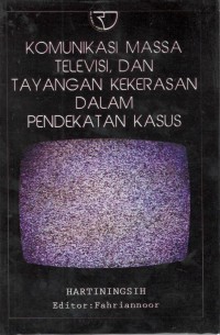 Komunikasi massa televisi, dan tayangan kekerasan dalam pendekatan kasus