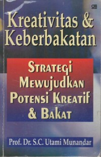 Kreativitas & keberbakatan : strategi mewujudkan potensi kreatif dan bakat