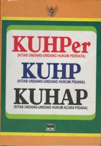 KUHPer (kitab undang-undang hukum perdata) KUHP (kitab undang-undang hukum pidana) KUHAP (kitab undang-undang hukum acara pidana)