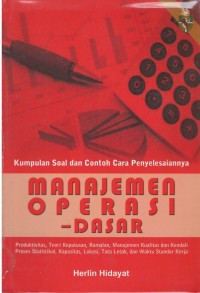 Manajemen operasi dasar : kumpulan soal dan contoh cara penyelesaiannya